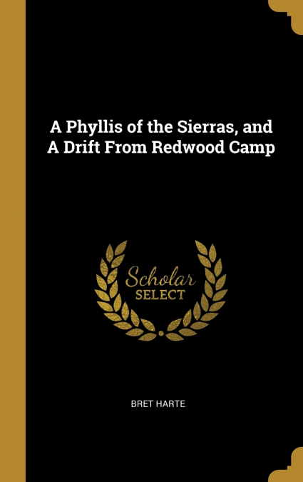 A Phyllis of the Sierras, and A Drift From Redwood Camp