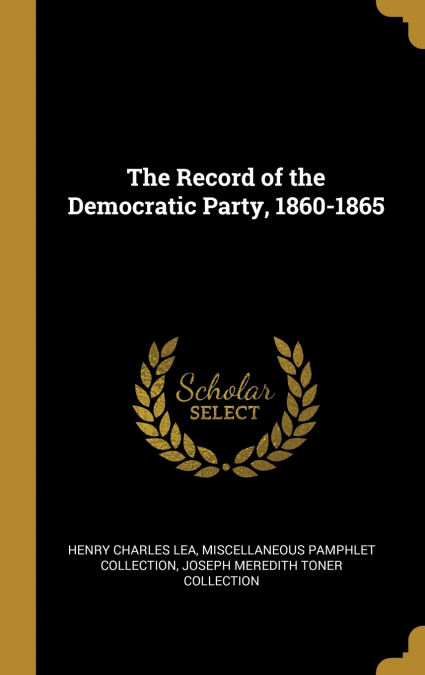 The Record of the Democratic Party, 1860-1865