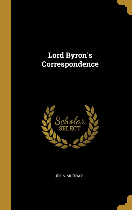 Lord Byron’s Correspondence