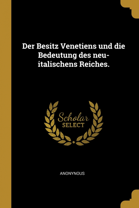 Der Besitz Venetiens und die Bedeutung des neu-italischens Reiches.