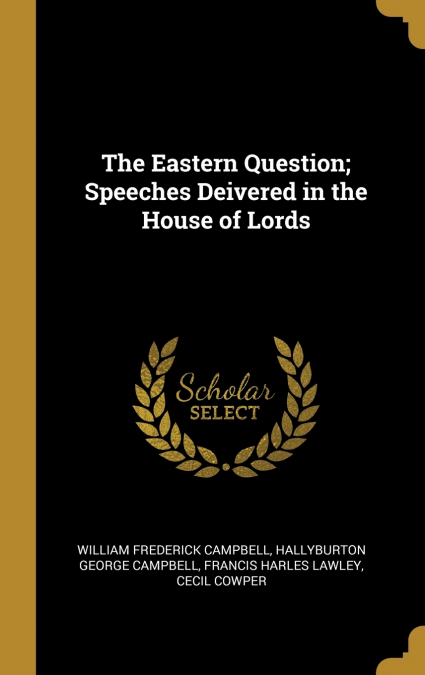 The Eastern Question; Speeches Deivered in the House of Lords