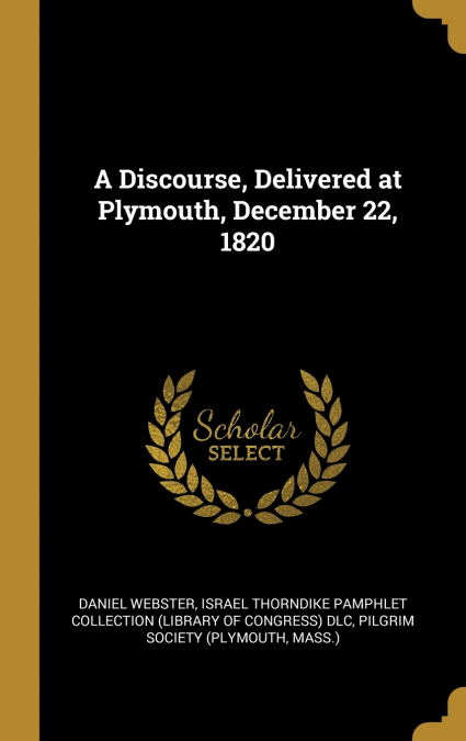A Discourse, Delivered at Plymouth, December 22, 1820