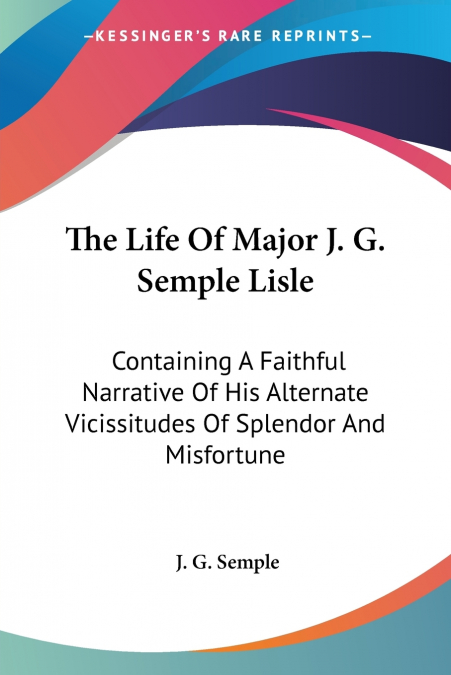 The Life Of Major J. G. Semple Lisle