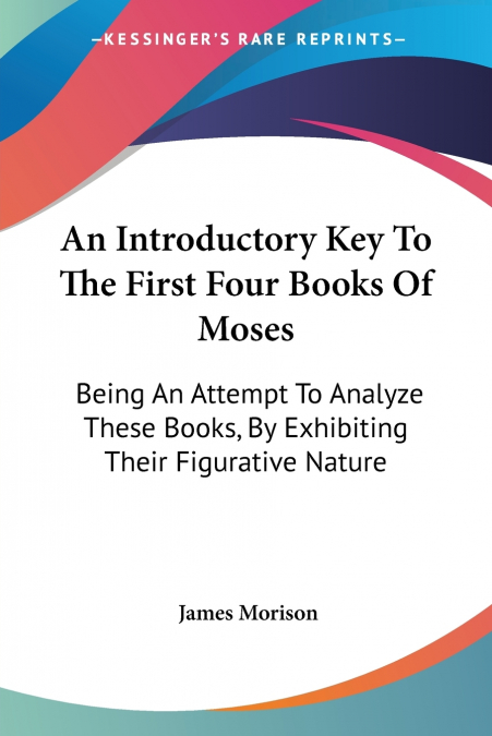 An Introductory Key To The First Four Books Of Moses