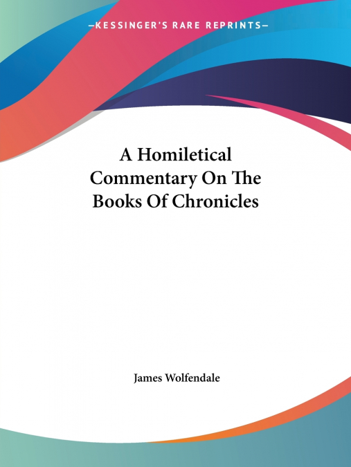 A Homiletical Commentary On The Books Of Chronicles