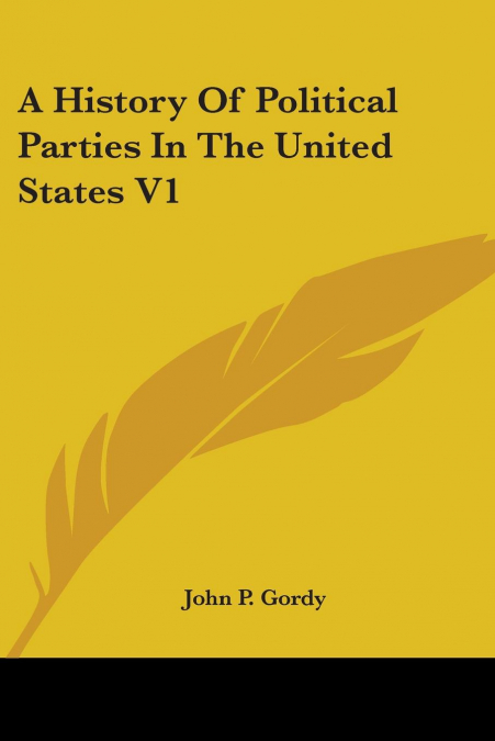 A History Of Political Parties In The United States V1