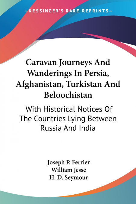 Caravan Journeys And Wanderings In Persia, Afghanistan, Turkistan And Beloochistan