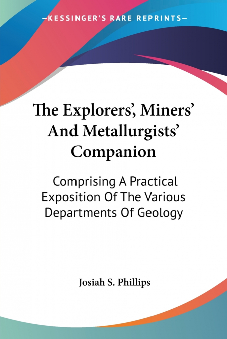 The Explorers’, Miners’ And Metallurgists’ Companion