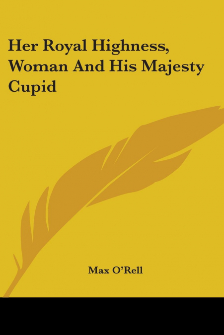 Her Royal Highness, Woman And His Majesty Cupid