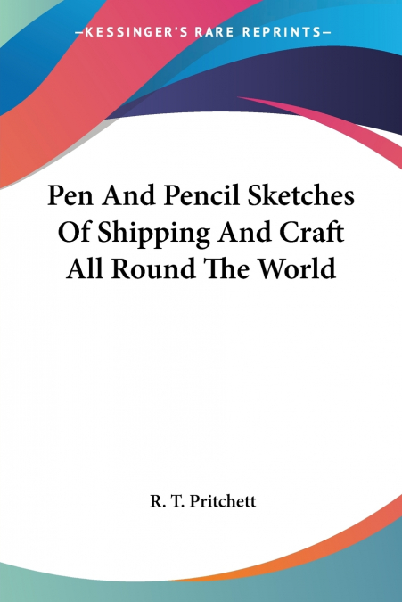 Pen And Pencil Sketches Of Shipping And Craft All Round The World