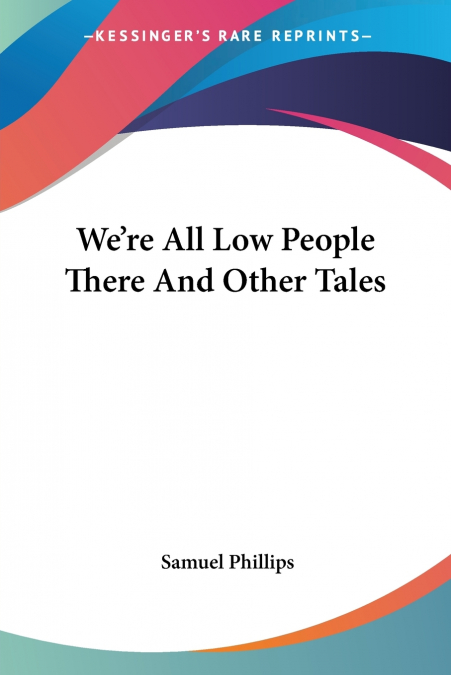 We’re All Low People There And Other Tales