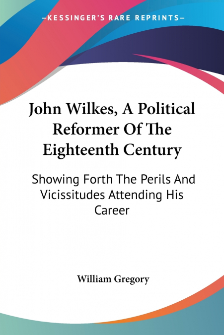 John Wilkes, A Political Reformer Of The Eighteenth Century