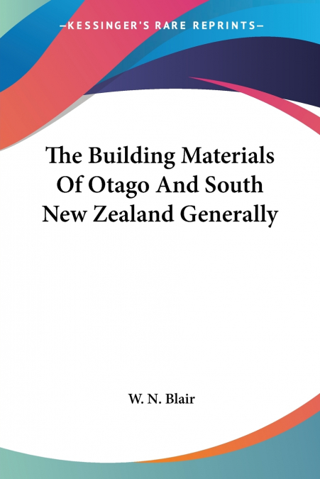 The Building Materials Of Otago And South New Zealand Generally