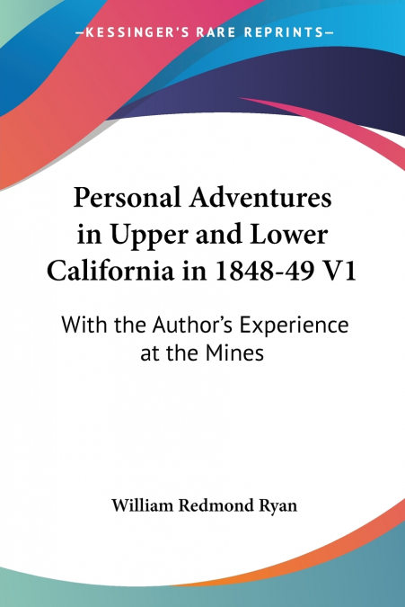 Personal Adventures in Upper and Lower California in 1848-49 V1
