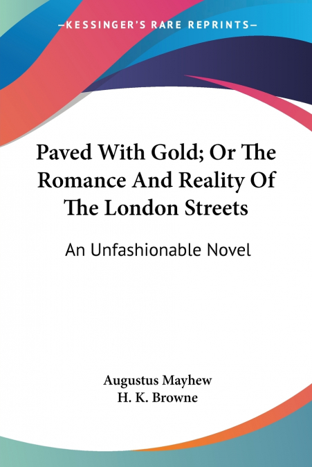 Paved With Gold; Or The Romance And Reality Of The London Streets