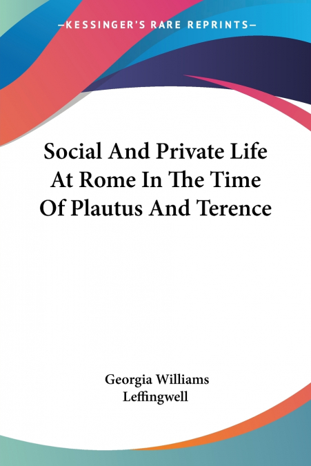 Social And Private Life At Rome In The Time Of Plautus And Terence