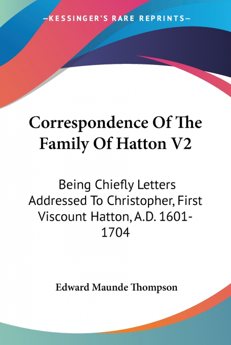 Correspondence Of The Family Of Hatton V2