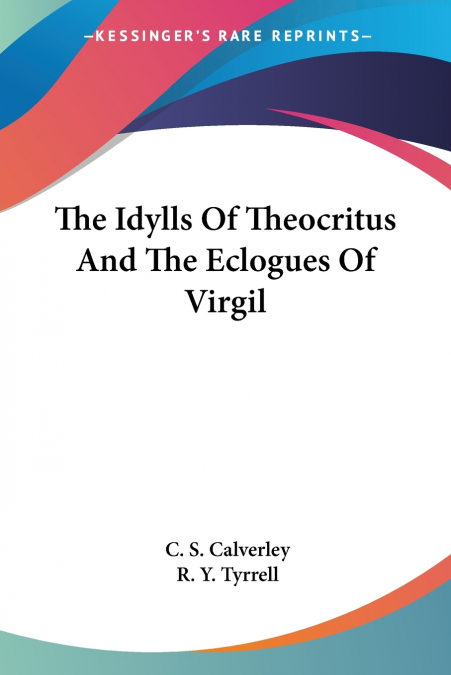 The Idylls Of Theocritus And The Eclogues Of Virgil