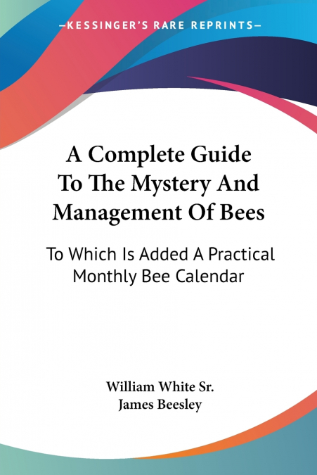 A Complete Guide To The Mystery And Management Of Bees