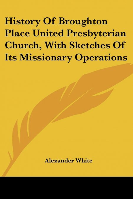 History Of Broughton Place United Presbyterian Church, With Sketches Of Its Missionary Operations