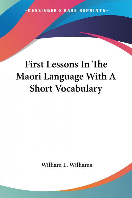 First Lessons In The Maori Language With A Short Vocabulary