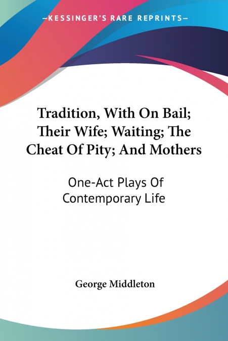 Tradition, With On Bail; Their Wife; Waiting; The Cheat Of Pity; And Mothers