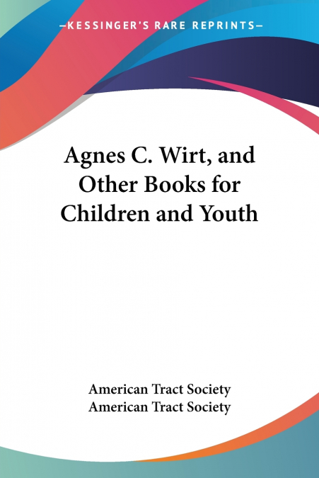 Agnes C. Wirt, and Other Books for Children and Youth