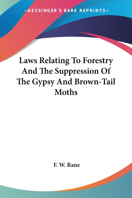 Laws Relating To Forestry And The Suppression Of The Gypsy And Brown-Tail Moths