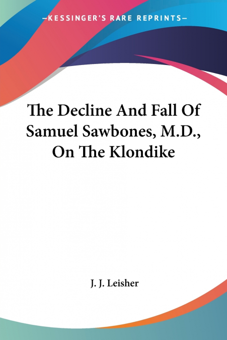 The Decline And Fall Of Samuel Sawbones, M.D., On The Klondike
