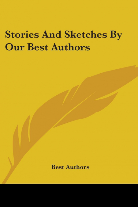 Stories And Sketches By Our Best Authors