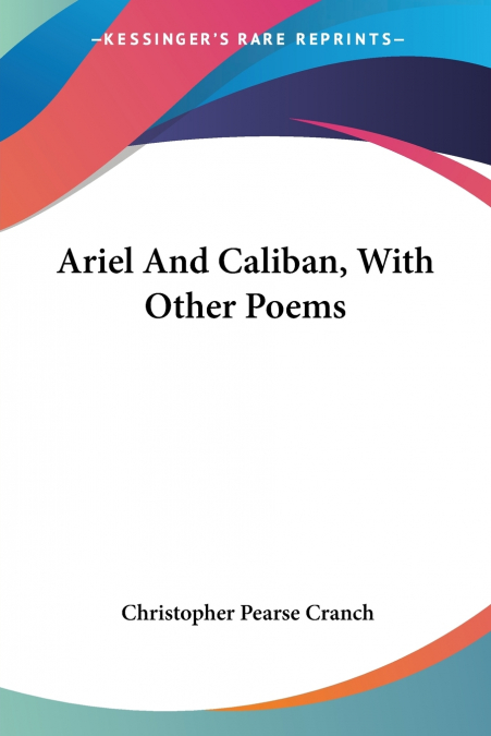 Ariel And Caliban, With Other Poems