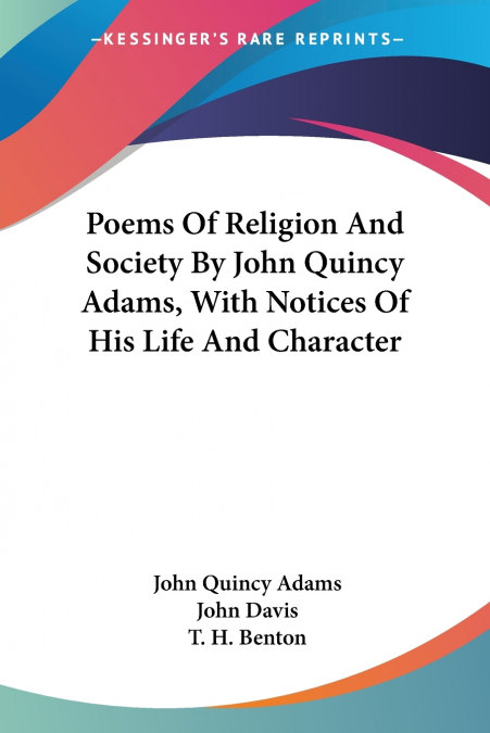Poems Of Religion And Society By John Quincy Adams, With Notices Of His Life And Character
