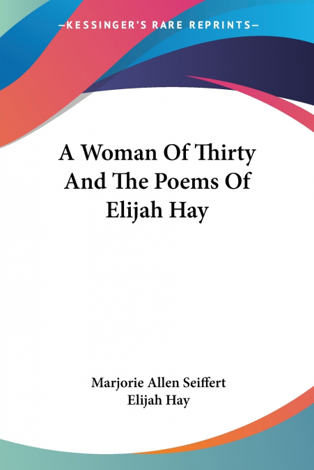 A Woman Of Thirty And The Poems Of Elijah Hay