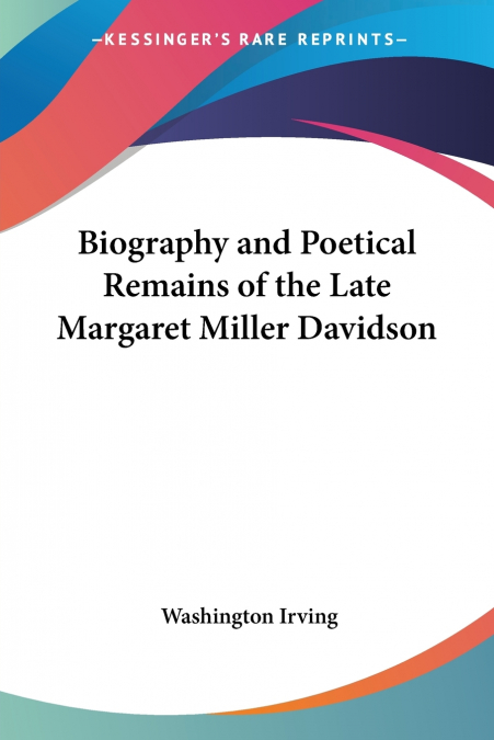 Biography and Poetical Remains of the Late Margaret Miller Davidson