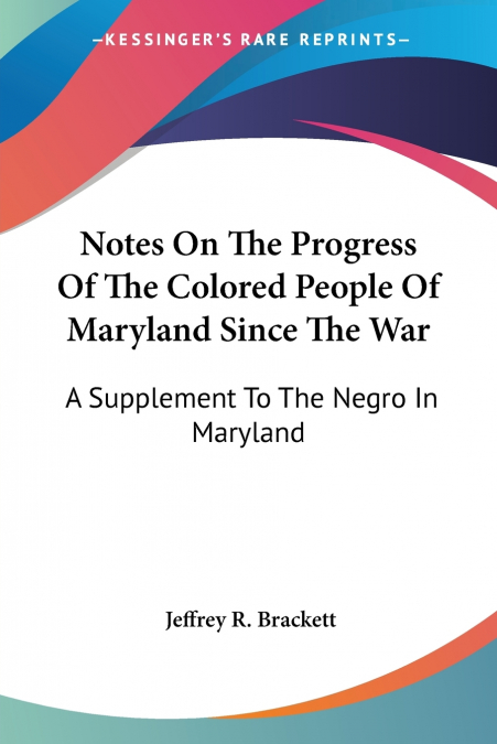 Notes On The Progress Of The Colored People Of Maryland Since The War