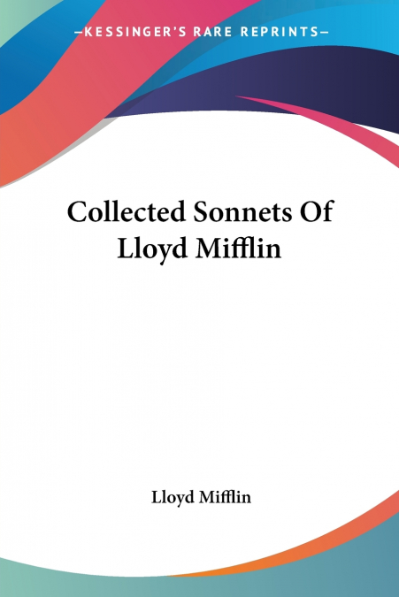 Collected Sonnets Of Lloyd Mifflin