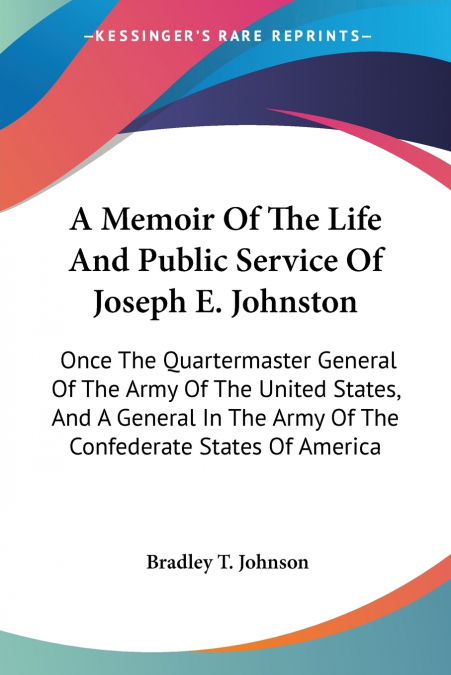 A Memoir Of The Life And Public Service Of Joseph E. Johnston