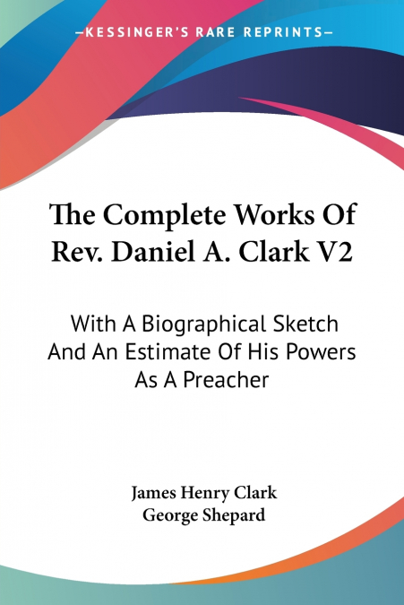 The Complete Works Of Rev. Daniel A. Clark V2