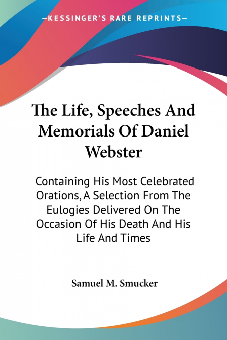 The Life, Speeches And Memorials Of Daniel Webster