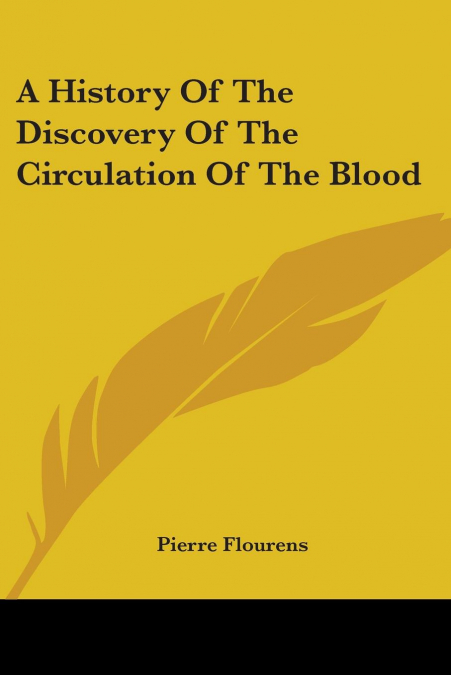 A History Of The Discovery Of The Circulation Of The Blood