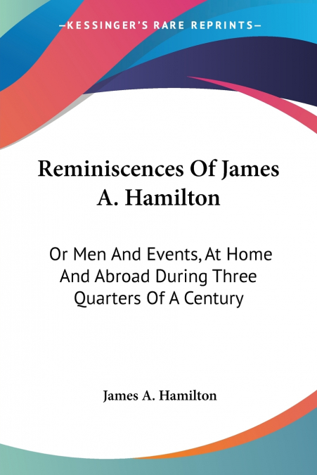 Reminiscences Of James A. Hamilton