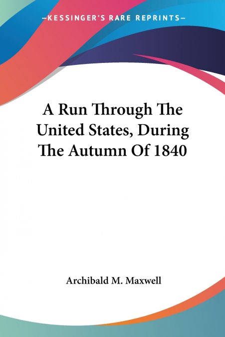 A Run Through The United States, During The Autumn Of 1840