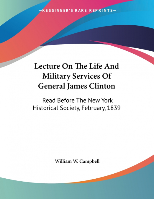 Lecture On The Life And Military Services Of General James Clinton