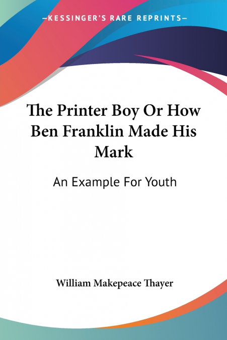 The Printer Boy Or How Ben Franklin Made His Mark