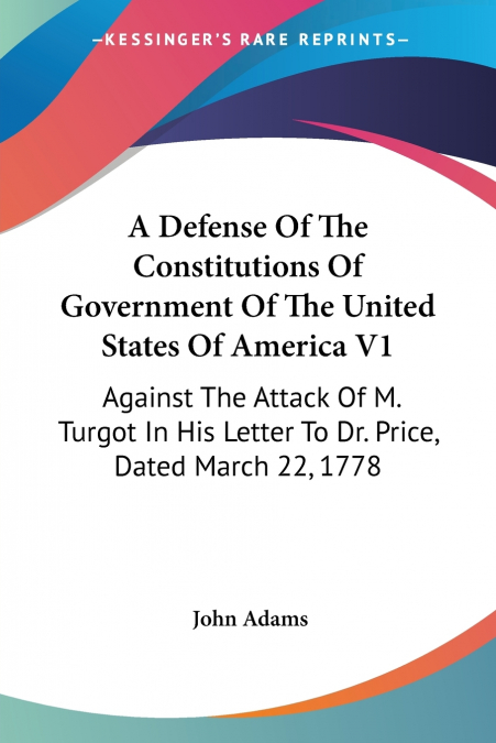 A Defense Of The Constitutions Of Government Of The United States Of America V1