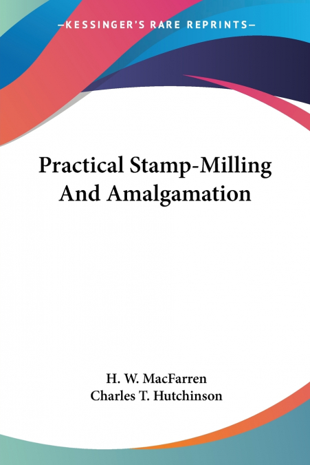 Practical Stamp-Milling And Amalgamation