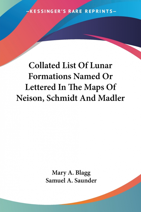 Collated List Of Lunar Formations Named Or Lettered In The Maps Of Neison, Schmidt And Madler