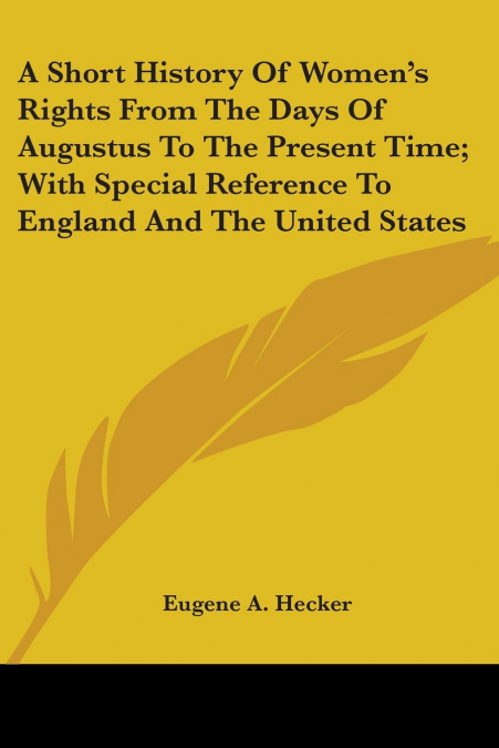 A Short History Of Women’s Rights From The Days Of Augustus To The Present Time; With Special Reference To England And The United States