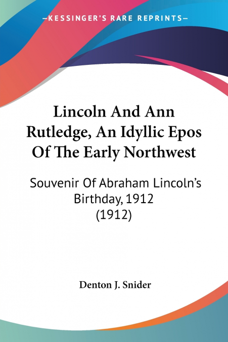 Lincoln And Ann Rutledge, An Idyllic Epos Of The Early Northwest