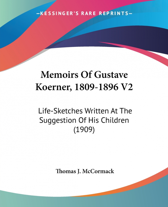 Memoirs Of Gustave Koerner, 1809-1896 V2